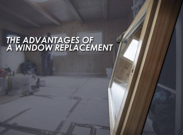 Window Replacement The Advantages of a Window Replacement