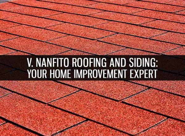Home Improvement Expert V. Nanfito Roofing and Siding: Your Home Improvement Expert