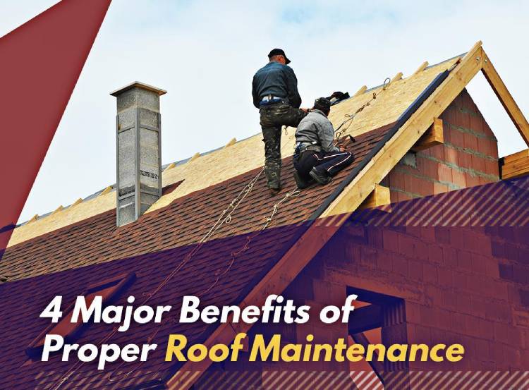 4 Major Benefits of Proper Roof Maintenance