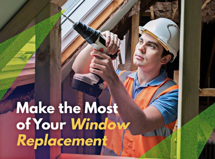 Make the Most of Your Window Replacement Project