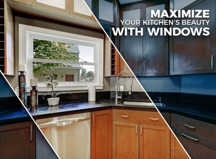 Maximize Your Kitchens Beauty With Windows