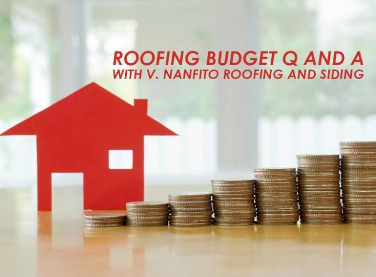Roofing Budget Q and A With V. Nanfito Roofing and Siding