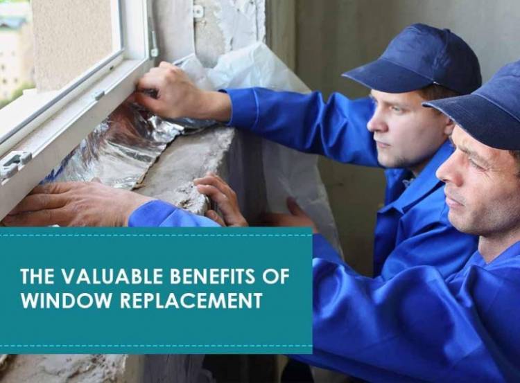 The Valuable Benefits of Window Replacement