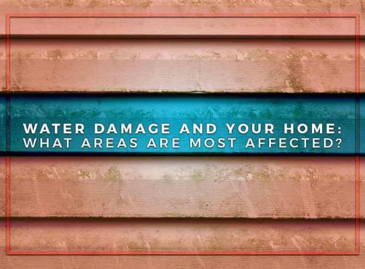 Water Damage and Your Home What Areas Are Most Affected