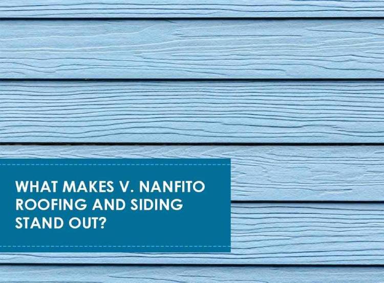What Makes V. Nanfito Roofing and Siding Stand Out